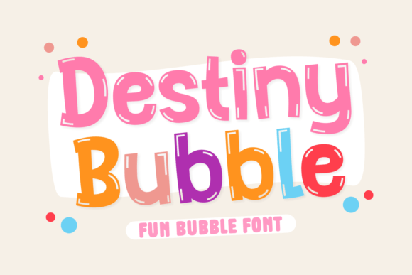 Destiny Bubble: The Fun Display Font for Kid-Friendly Brands